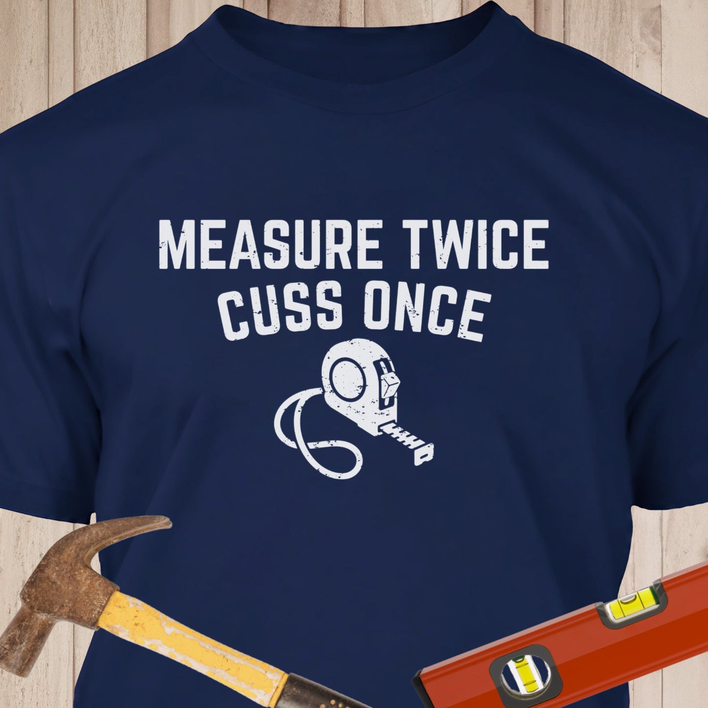Measure Twice Cuss Once Funny Woodworking & DIY T-Shirt