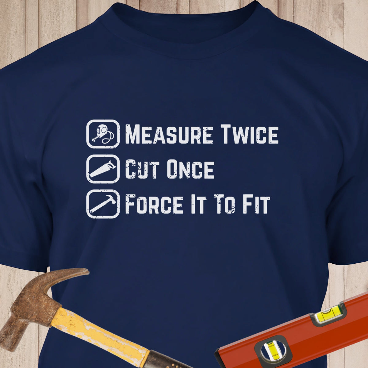 Measure Twice, Cut Once, Force It