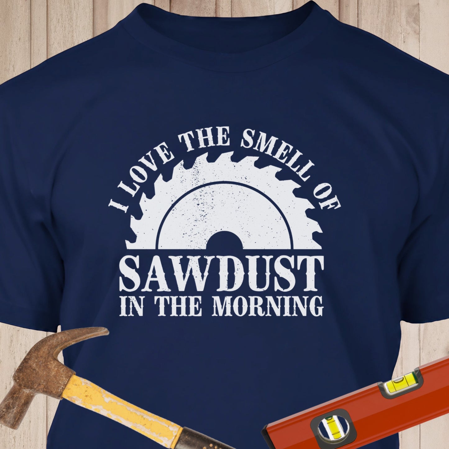 I Love The Smell Of Sawdust - Funny Woodworker & DIY T-Shirt