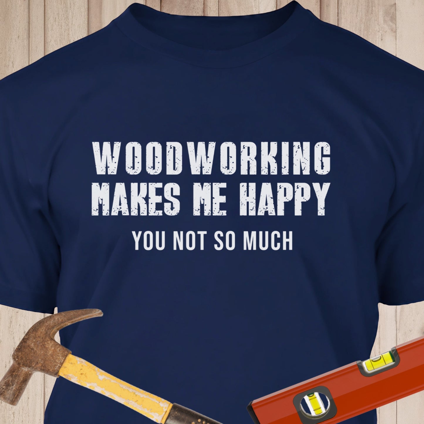 Woodworking Makes Me Happy - Funny Woodworker & DIY T-Shirt