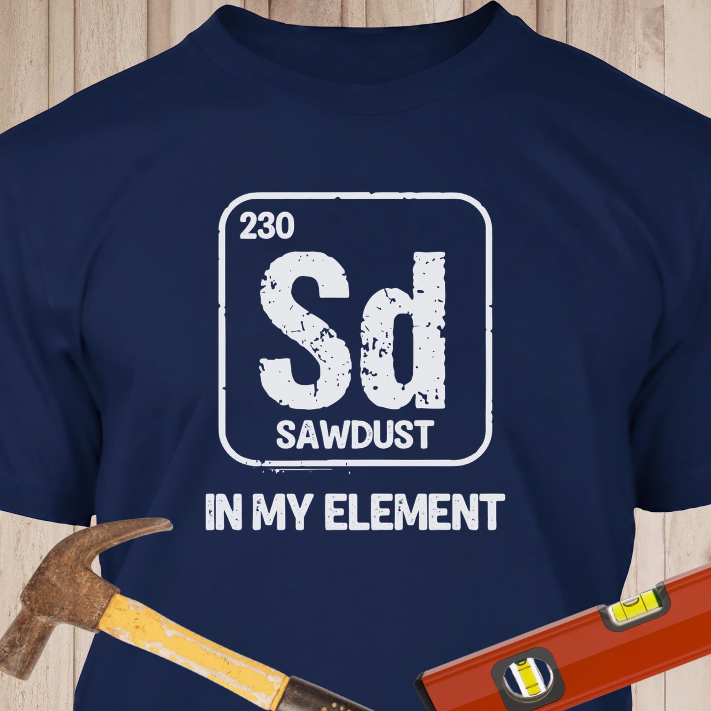 Sawdust In My Element Funny Woodworking & DIY T-Shirt