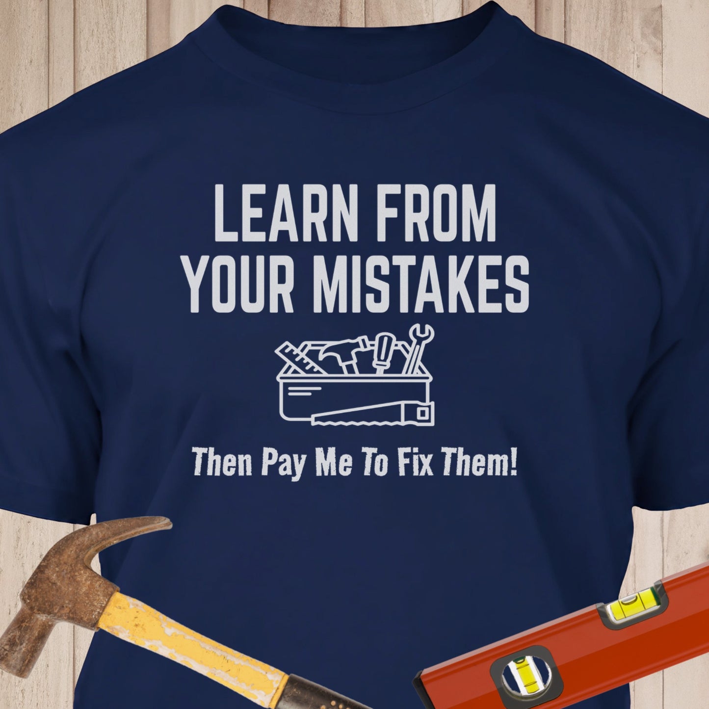 Learn From Your Mistakes - Funny Woodworker & DIY T-Shirt
