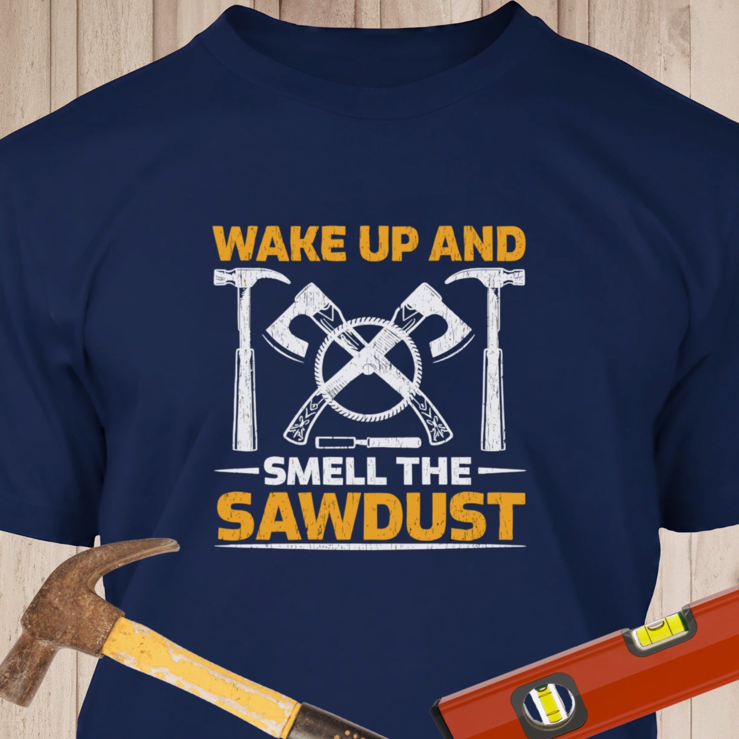 Wake Up And Smell The Sawdust - Funny Woodworker & DIY T-Shirt