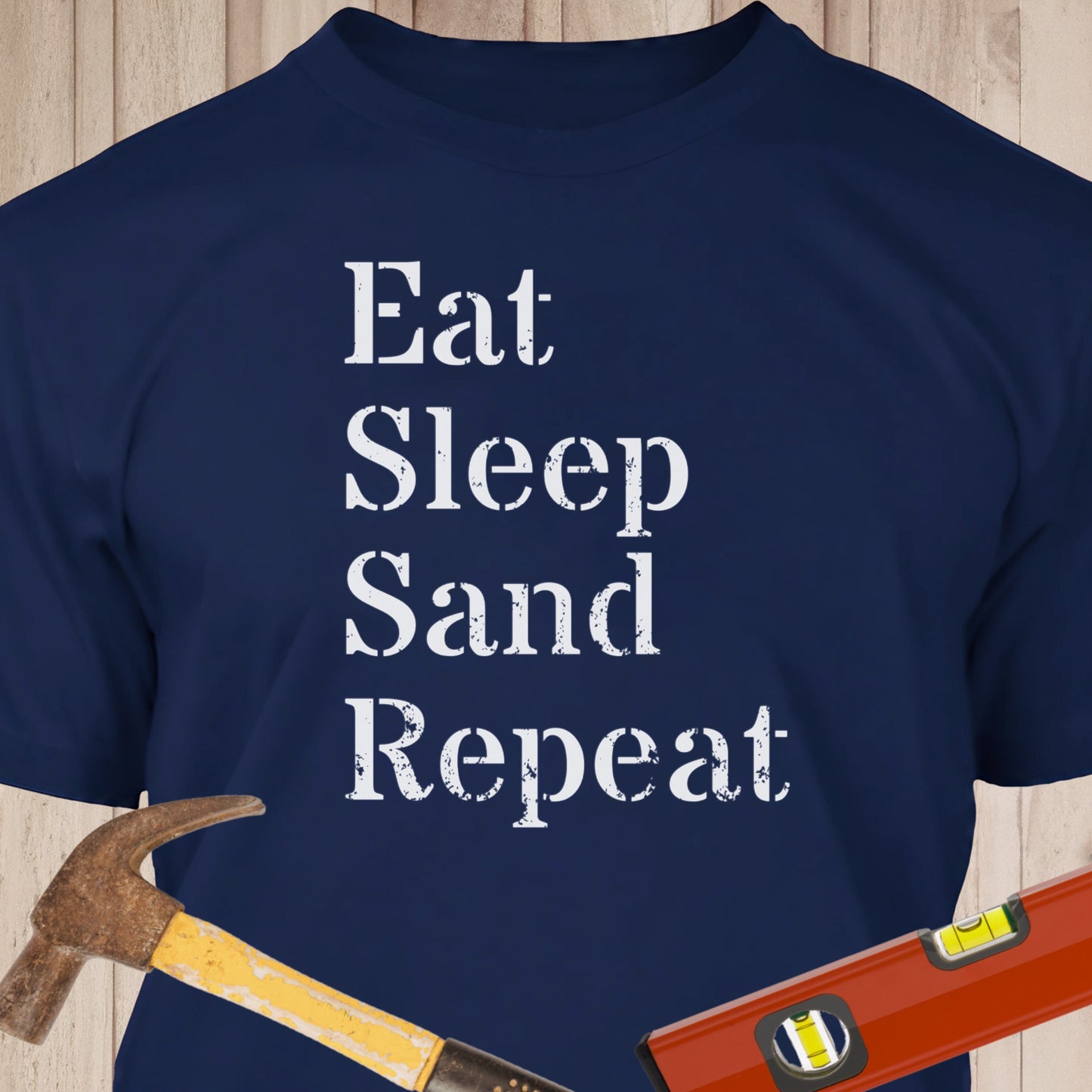 Eat, Sleep, Sand, Repeat - Funny Woodworker & DIY T-Shirt