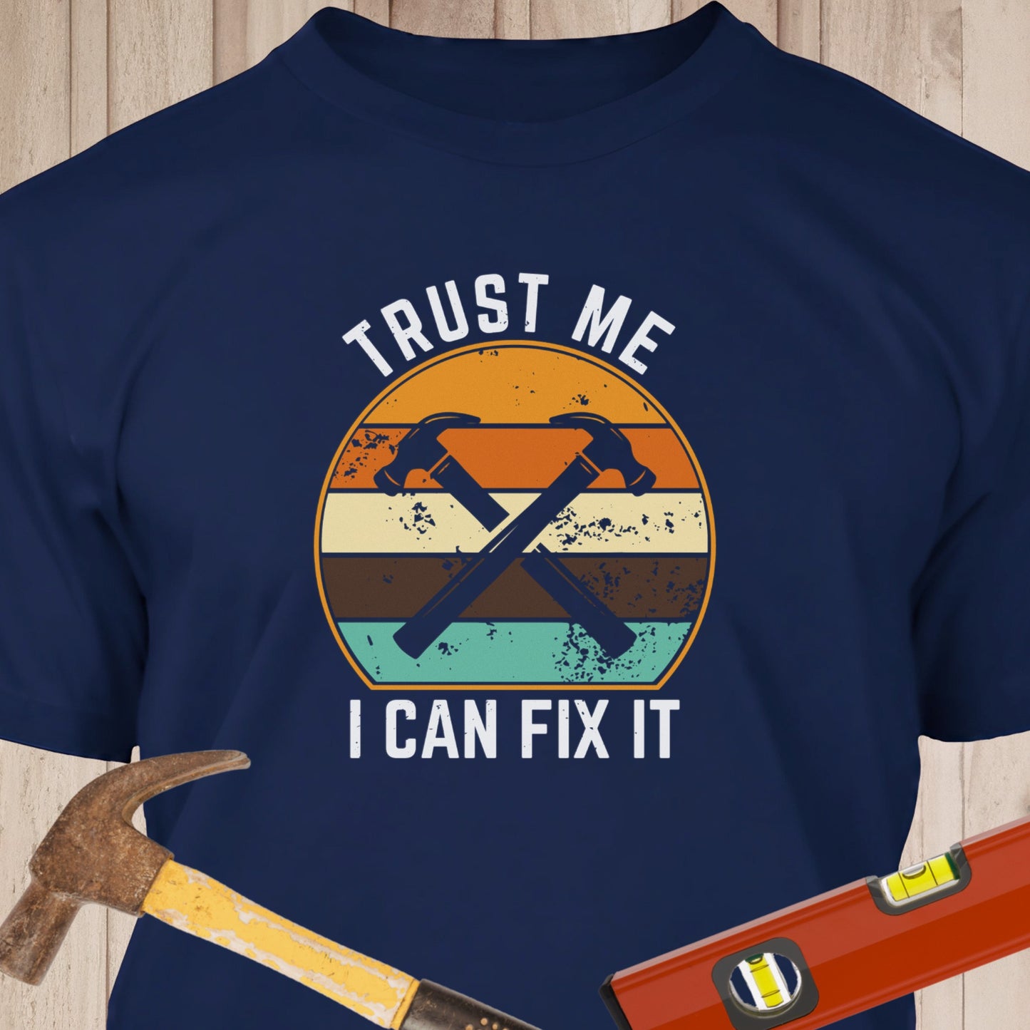 Trust Me I Can Fix It - Funny Woodworker & DIY T-Shirt