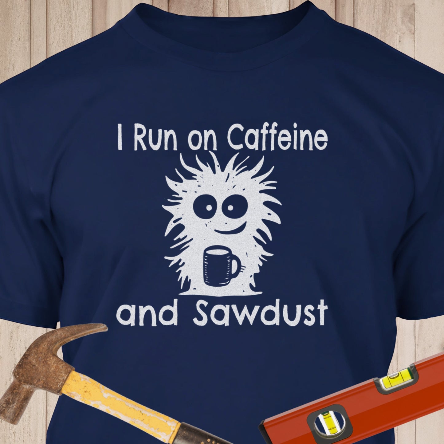 I Run on Caffeine & Sawdust - Funny Woodworker & DIY T-Shirt