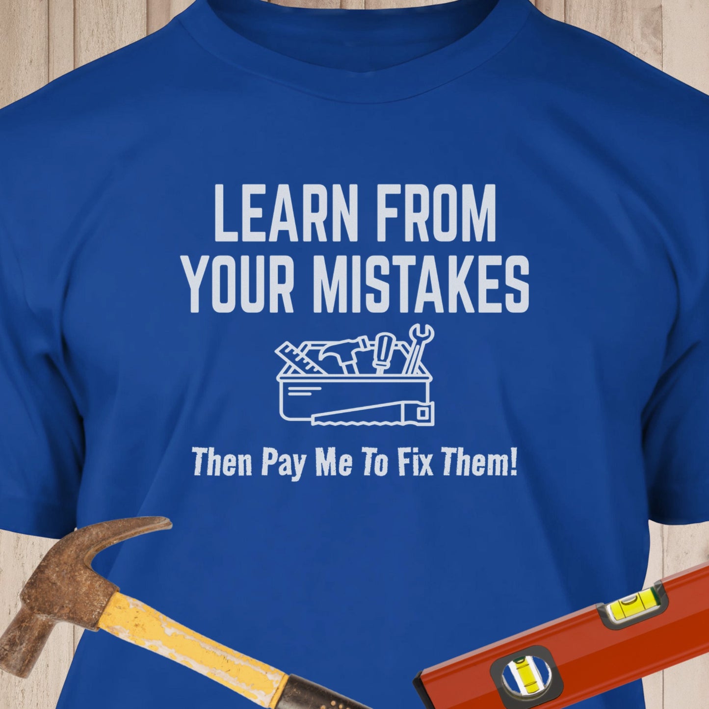 Learn From Your Mistakes - Funny Woodworker & DIY T-Shirt