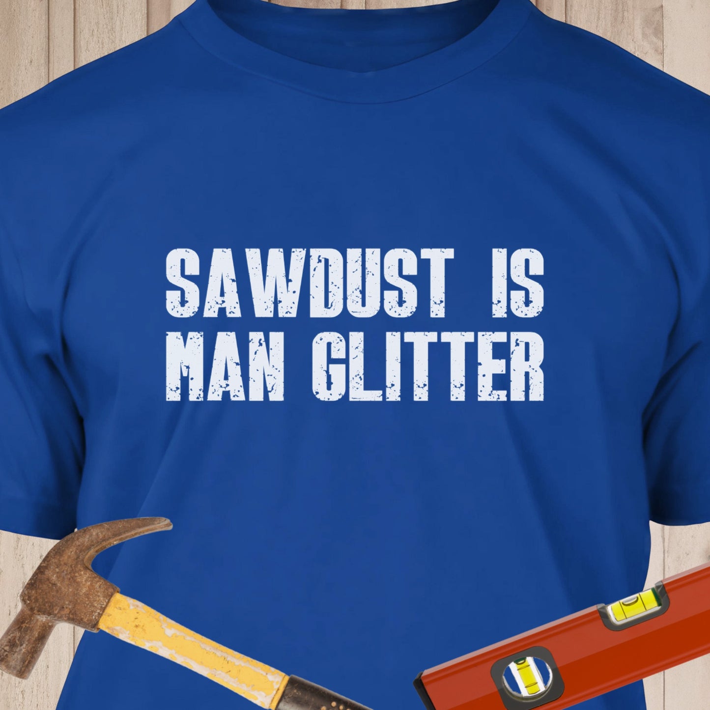 Sawdust Is Man Glitter - Funny Woodworker & DIY T-Shirt
