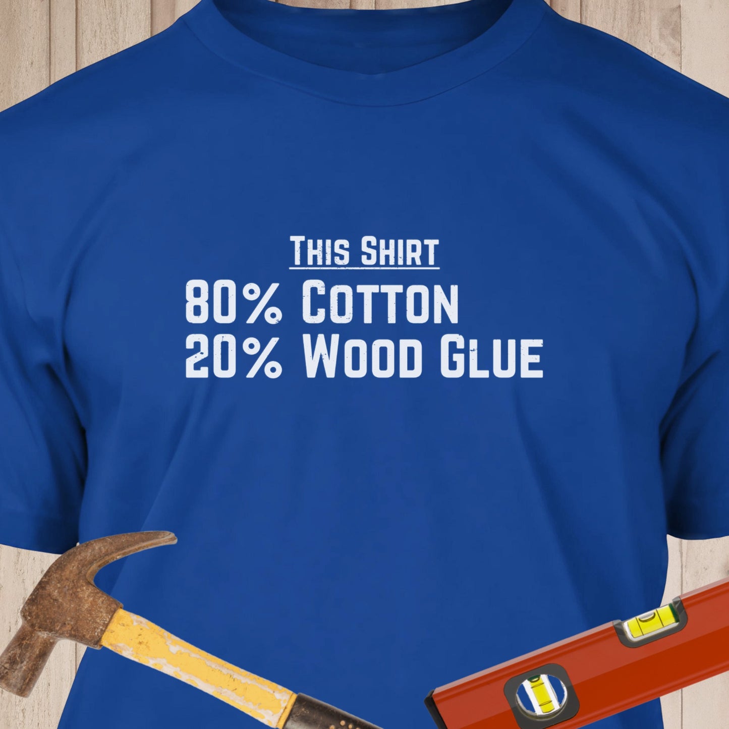 80% Cotton 20% Wood Glue Funny Woodworking & DIY T-Shirt