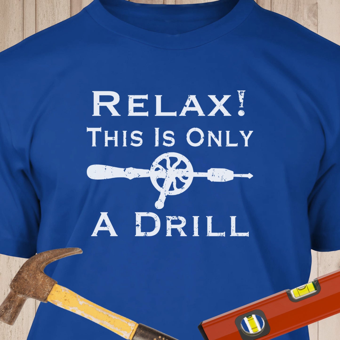 This Is Only A Drill - Funny Woodworker & DIY T-Shirt