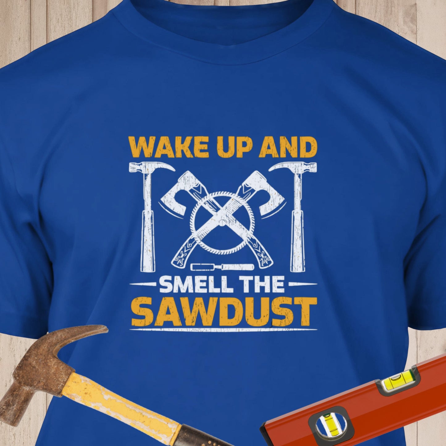 Wake Up And Smell The Sawdust - Funny Woodworker & DIY T-Shirt
