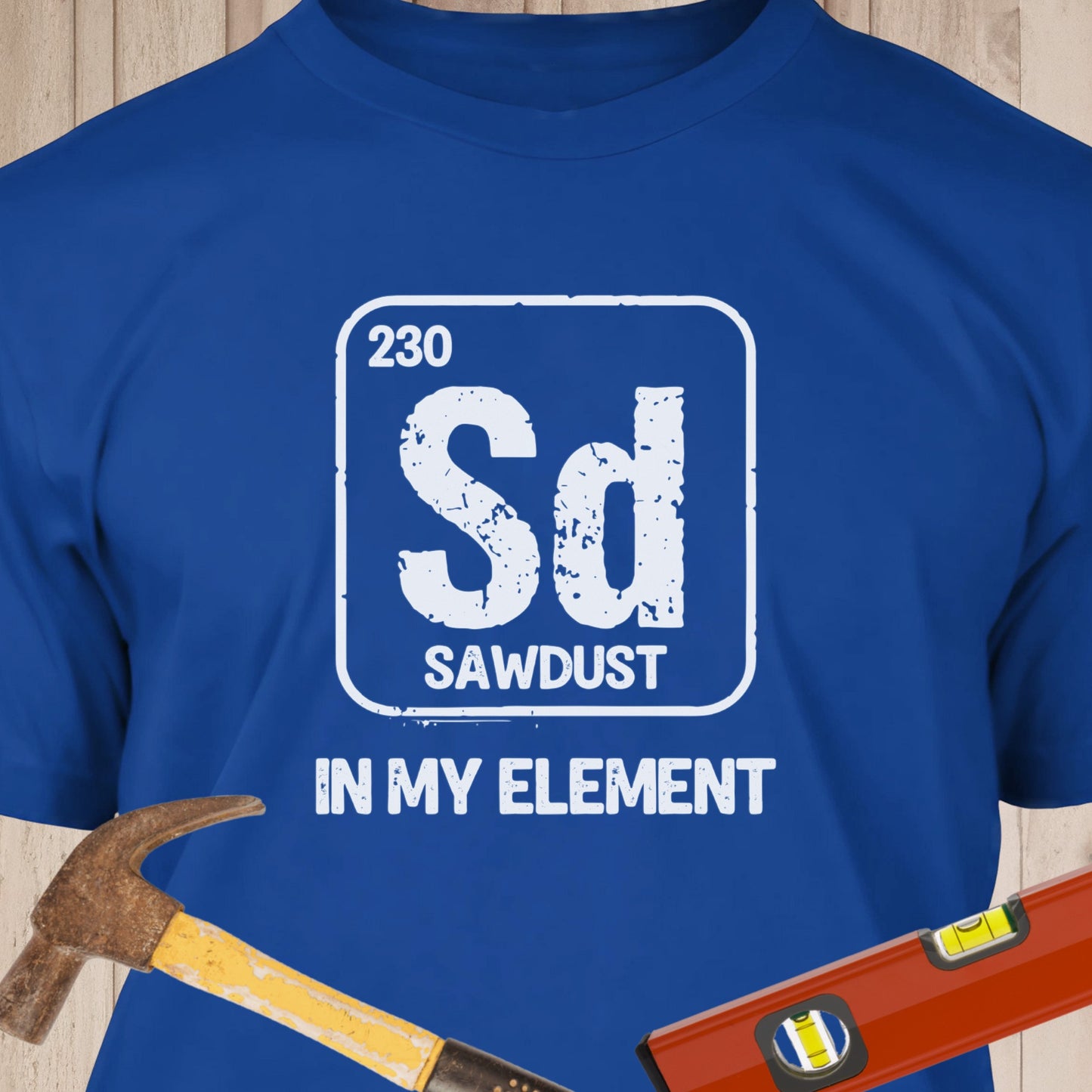 Sawdust In My Element Funny Woodworking & DIY T-Shirt