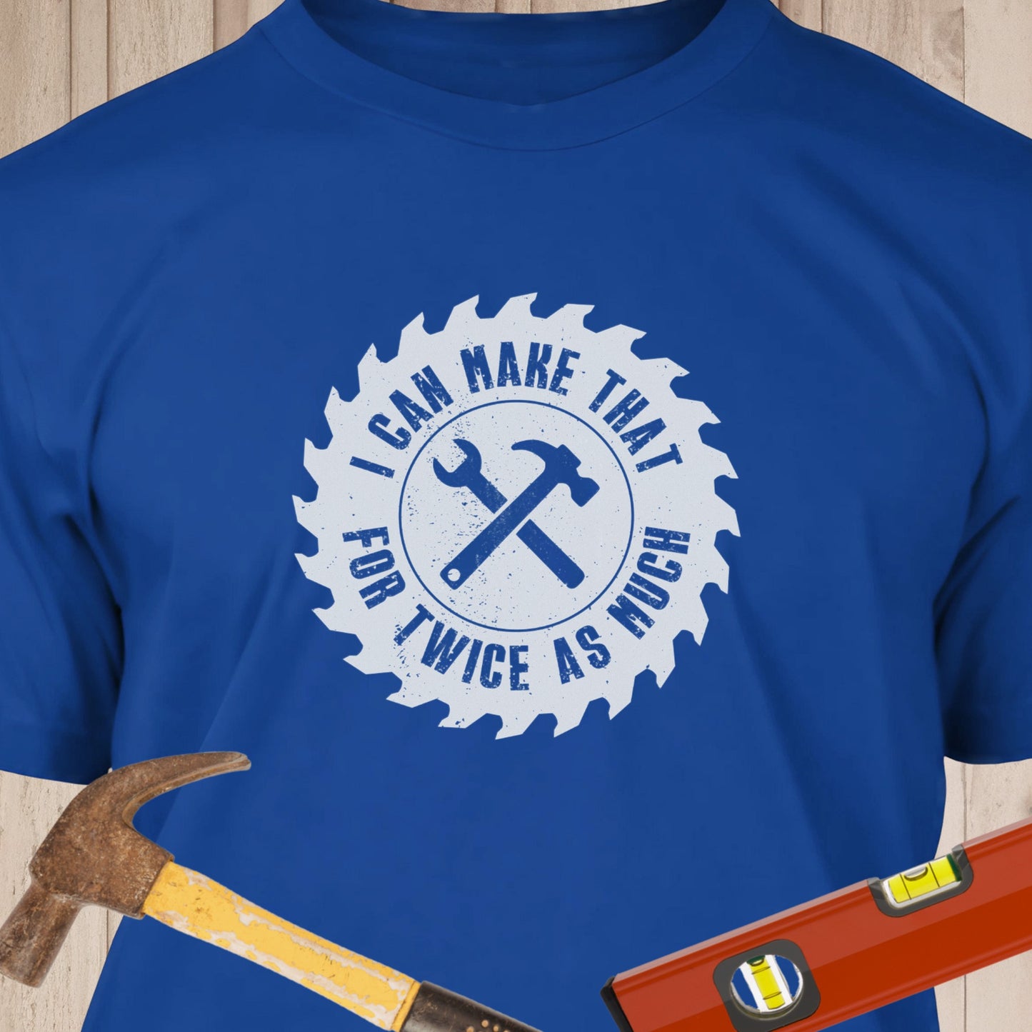I Can Make That For Twice As Much - Funny Woodworker & DIY T-Shirt