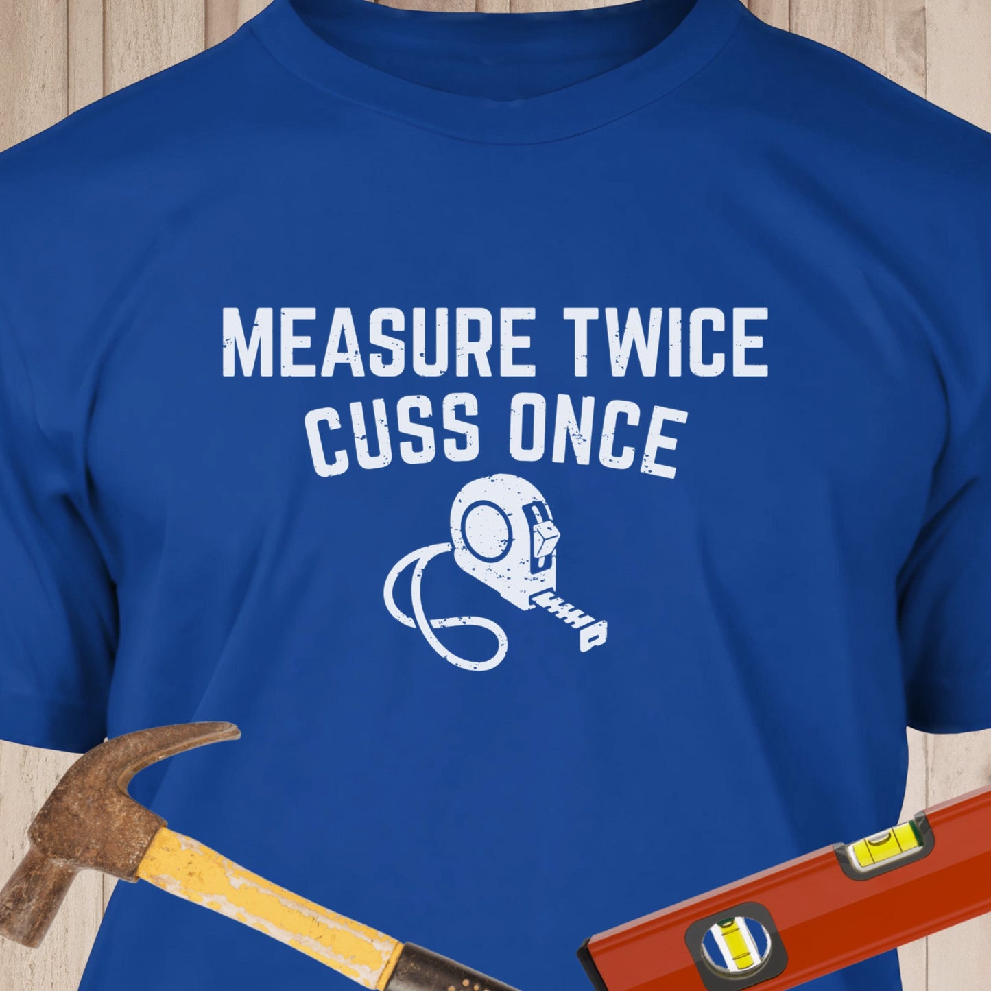 Measure Twice Cuss Once Funny Woodworking & DIY T-Shirt