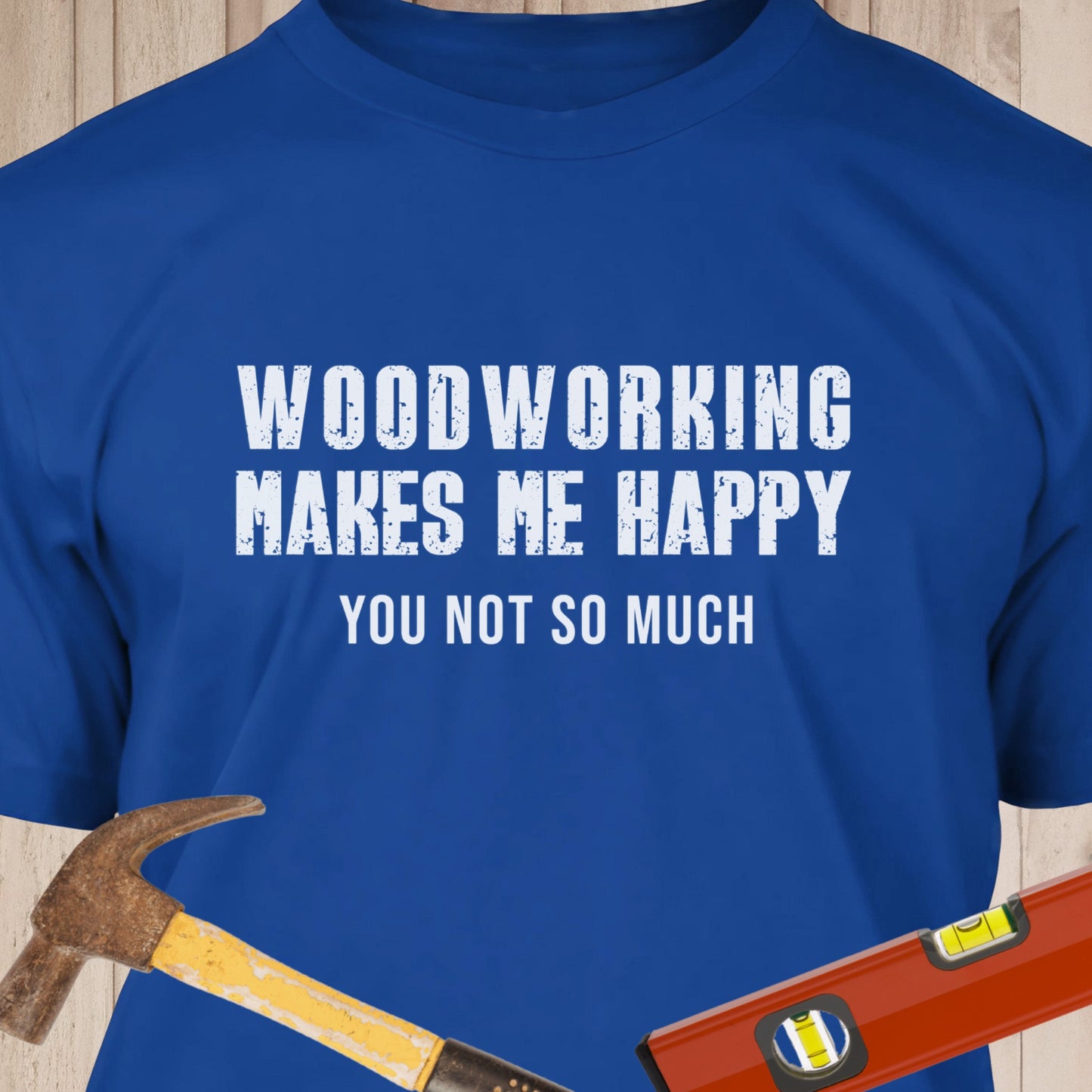 Woodworking Makes Me Happy - Funny Woodworker & DIY T-Shirt