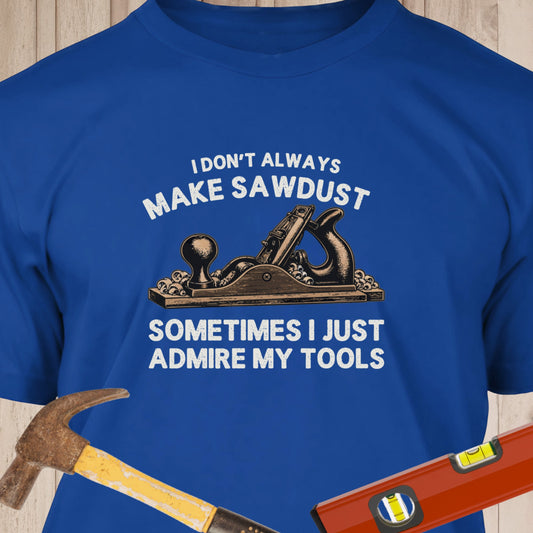 I Dont Always Make Sawdust