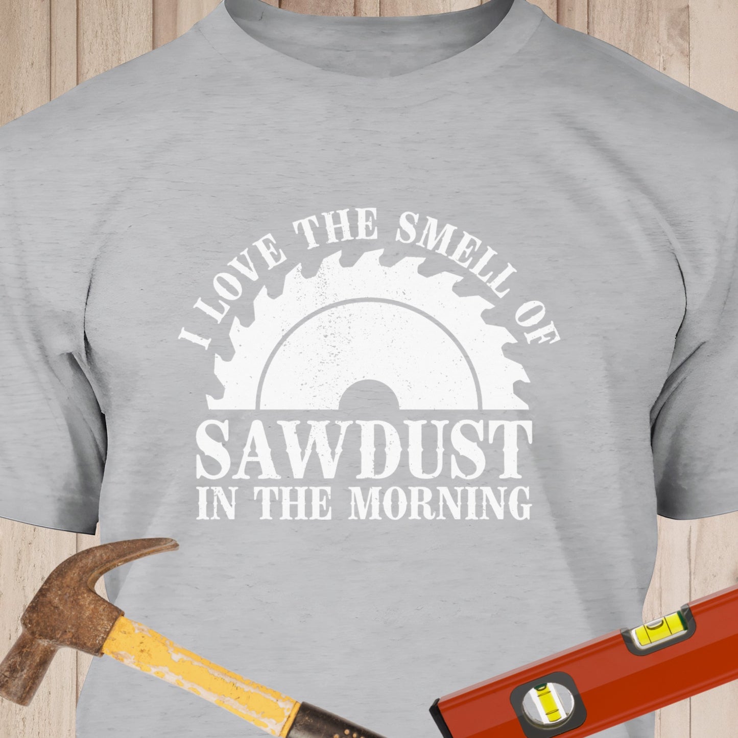 I Love The Smell Of Sawdust - Funny Woodworker & DIY T-Shirt