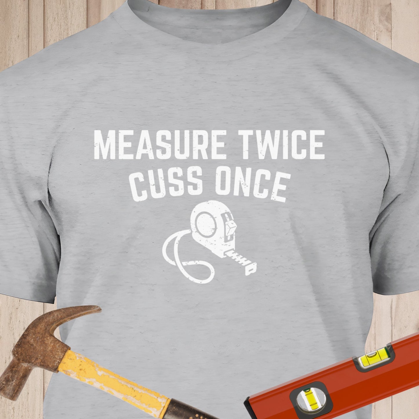 Measure Twice Cuss Once Funny Woodworking & DIY T-Shirt
