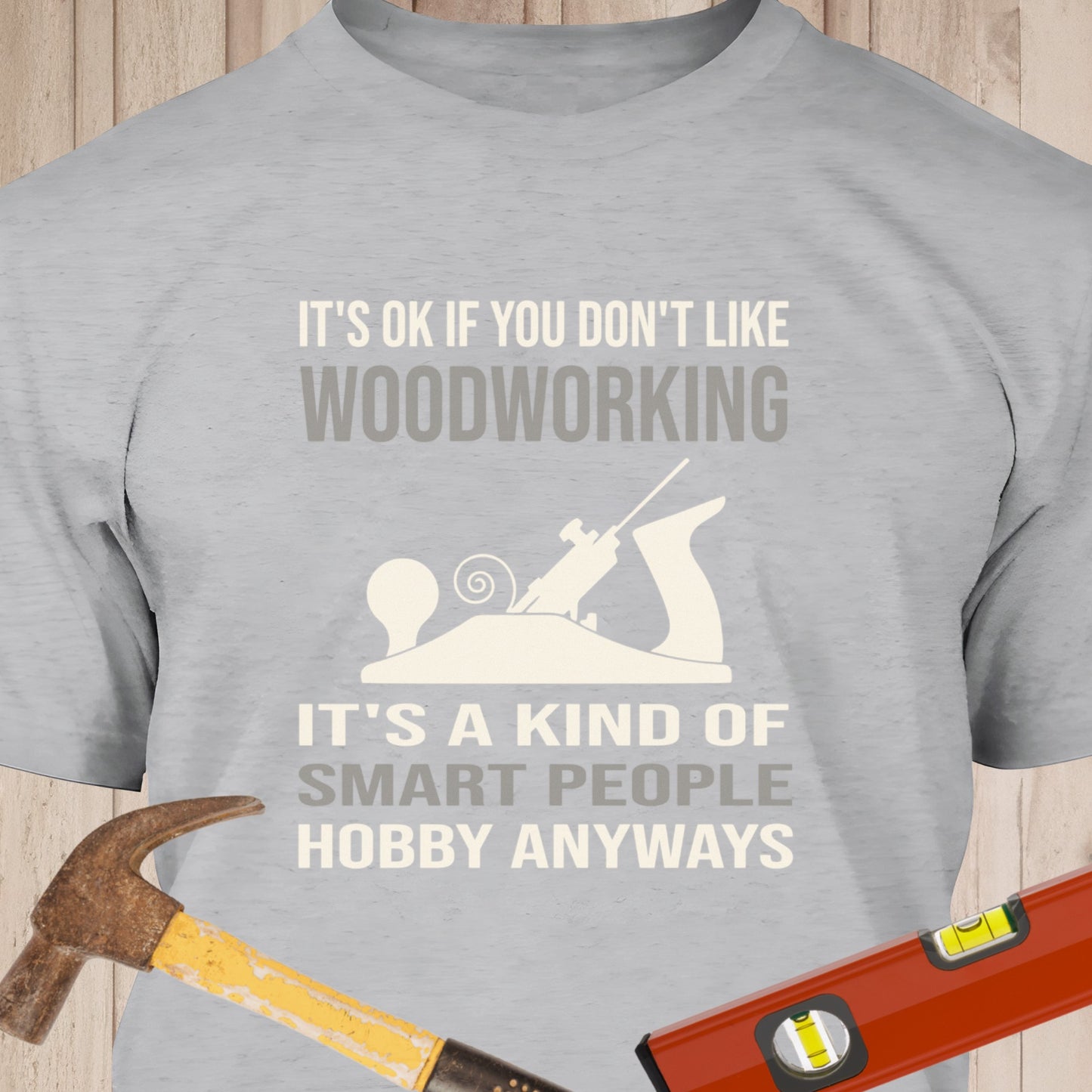 Its Ok If You Don't Like Woodworking