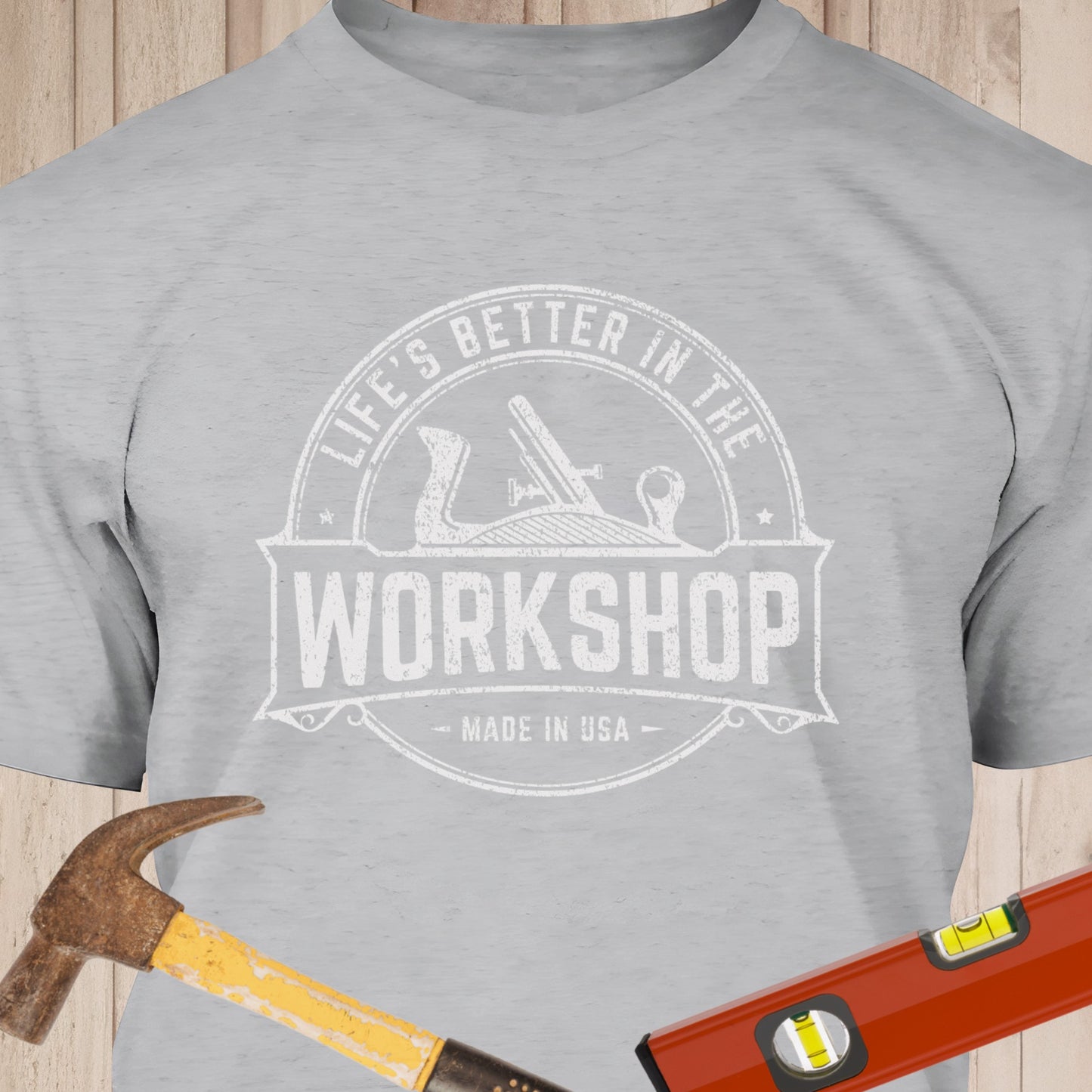 Life's Better In The Workshop - Funny Woodworker & DIY T-Shirt