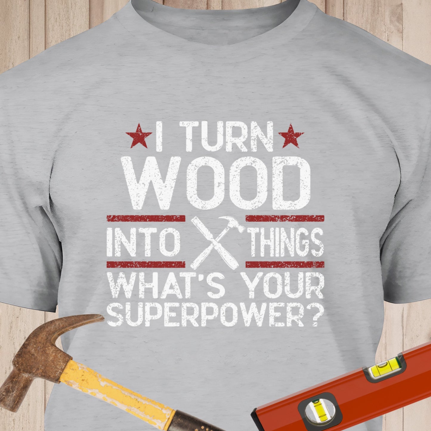 I Turn Wood Into Things - Funny Woodworker & DIY T-Shirt