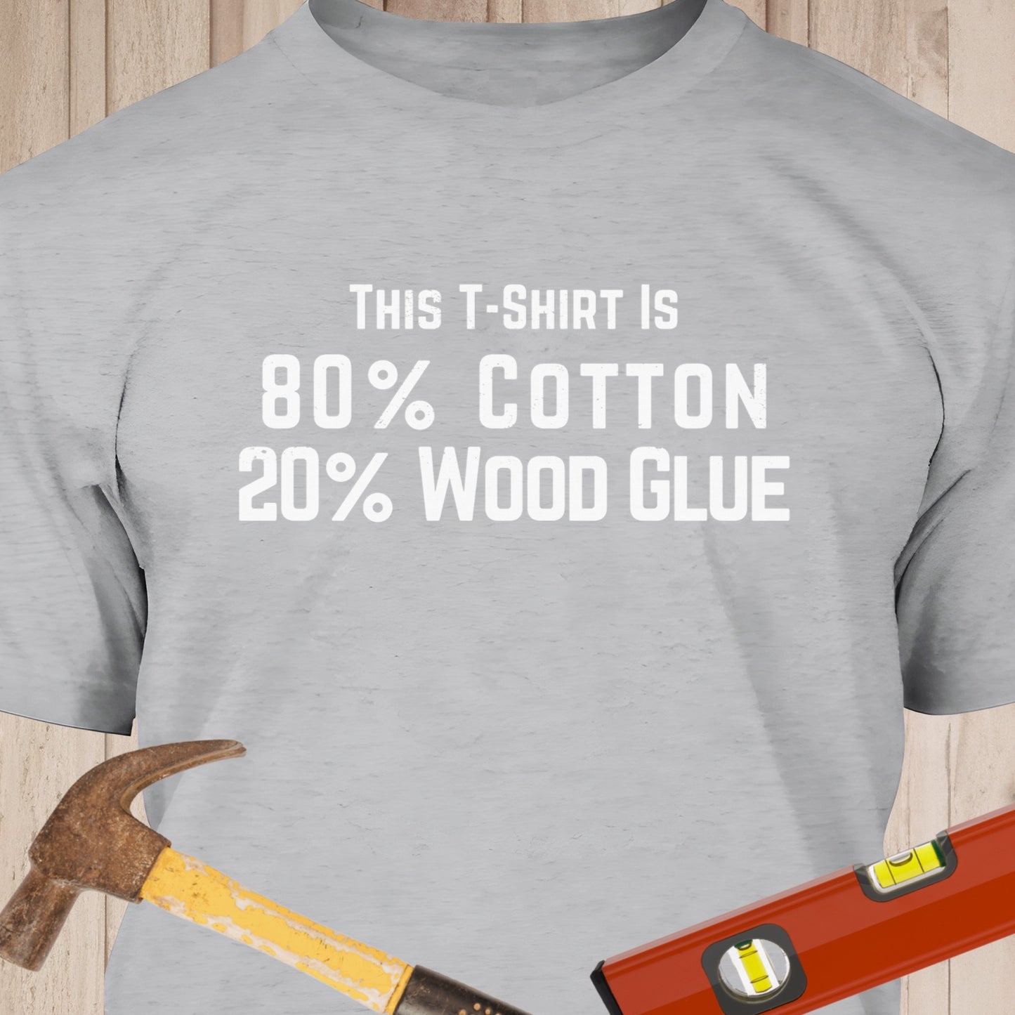 80% Cotton 20% Wood Glue Funny Woodworking & DIY T-Shirt